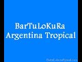 BarTuLoKuRa - Argentina Tropical