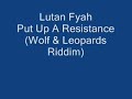 Lutan Fyah - Put Up A Resistance. (Wolf & Leopards Riddim)
