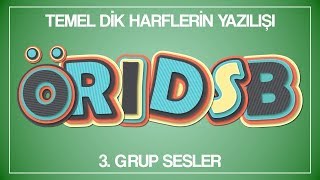 3 Grup Sesler - ÖRIDSB - Yeni Dik Temel Harflerin