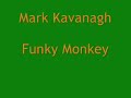 Mark Kavanagh - Funky Monkey Mark Kavanagh - Funky Monkey