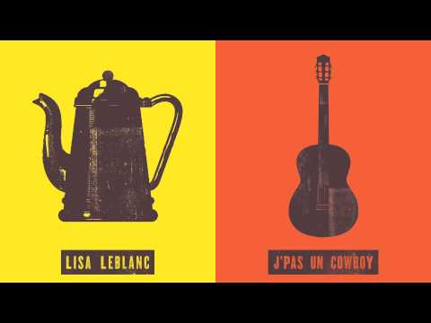 Lisa Leblanc : J'pas un Cowboy Lisa Leblanc : J'pas un Cowboy