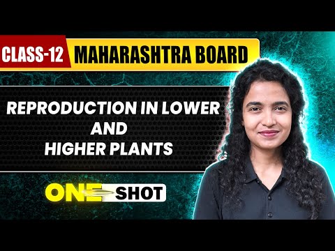 REPRODUCTION IN LOWER & HIGHER PLANTS IN 1 SHOT | Botany | Class12th | Maharashtra Board