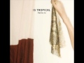 Is Tropical - What ???