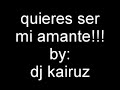 quieres ser mi amante   dj kairuz   nestor en bloque