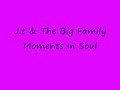 J.t & The Big Family Moments In Soul