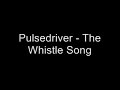 pulsedriver – Whistle Song
