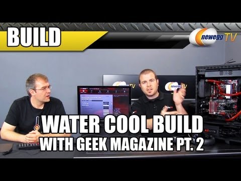 Water Cooled Build with Geek Magazine Part 2 - Newegg TV