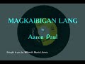 MAGKAIBIGAN LANG - Aaron Paul