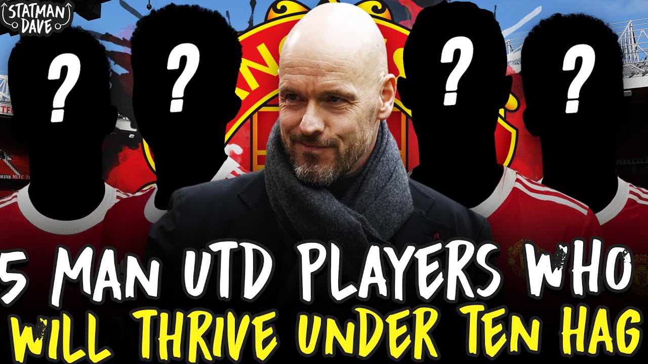 5 Man Utd Players Who Will THRIVE Under Erik Ten Hag