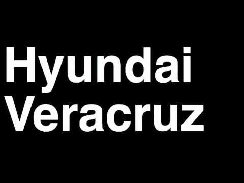 How to Pronounce Hyundai Veracruz 2013 GLS Limited SUV Car Review Fix Crash Test Drive Recall MPG