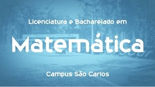 Que curso eu faço? Licenciatura e Bacharelado em Matemática - UFSCar - São Carlos
