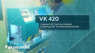 VK 420 - V Kesme & 90° Kertme Makinesi / V Cu