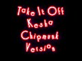 Take It Off - Ke$ha [ Chipmunk Version]
