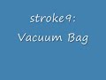 stroke9: Vacuum Bag