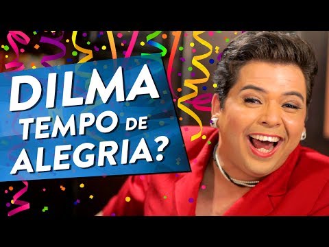 DILMA - TEMPO DE ALEGRIA?
