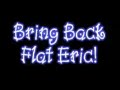 flat eric!