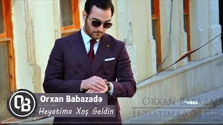 Orxan Babazade - Heyatima Xoş Geldin | Azeri Music [OFFICIAL]