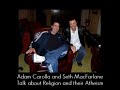 Seth MacFarlane was Adam Carolla's guest on the Adam Carolla Podcast Tuesday 3/17/09 Check out the podcast here carollaradio.com or subscribe on iTunes