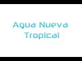AGUA NUEVA TROPICAL HOY VOY A CAMBIAR