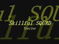 Skillful SQUAD Trailer 2007