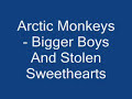 Arctic Monkeys - Bigger Boys And Stolen Sweethearts Arctic Monkeys - Bigger Boys And Stolen Sweethearts