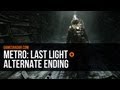 Metro: Last Light Alternate Ending - SPOILER WARNING