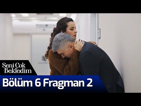 Seni Çok Bekledim 6. Bölüm 2. Fragmanı                                                                                                                                                                                                                    