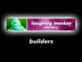 Laughing Monkey - Audio Sketches - Builders