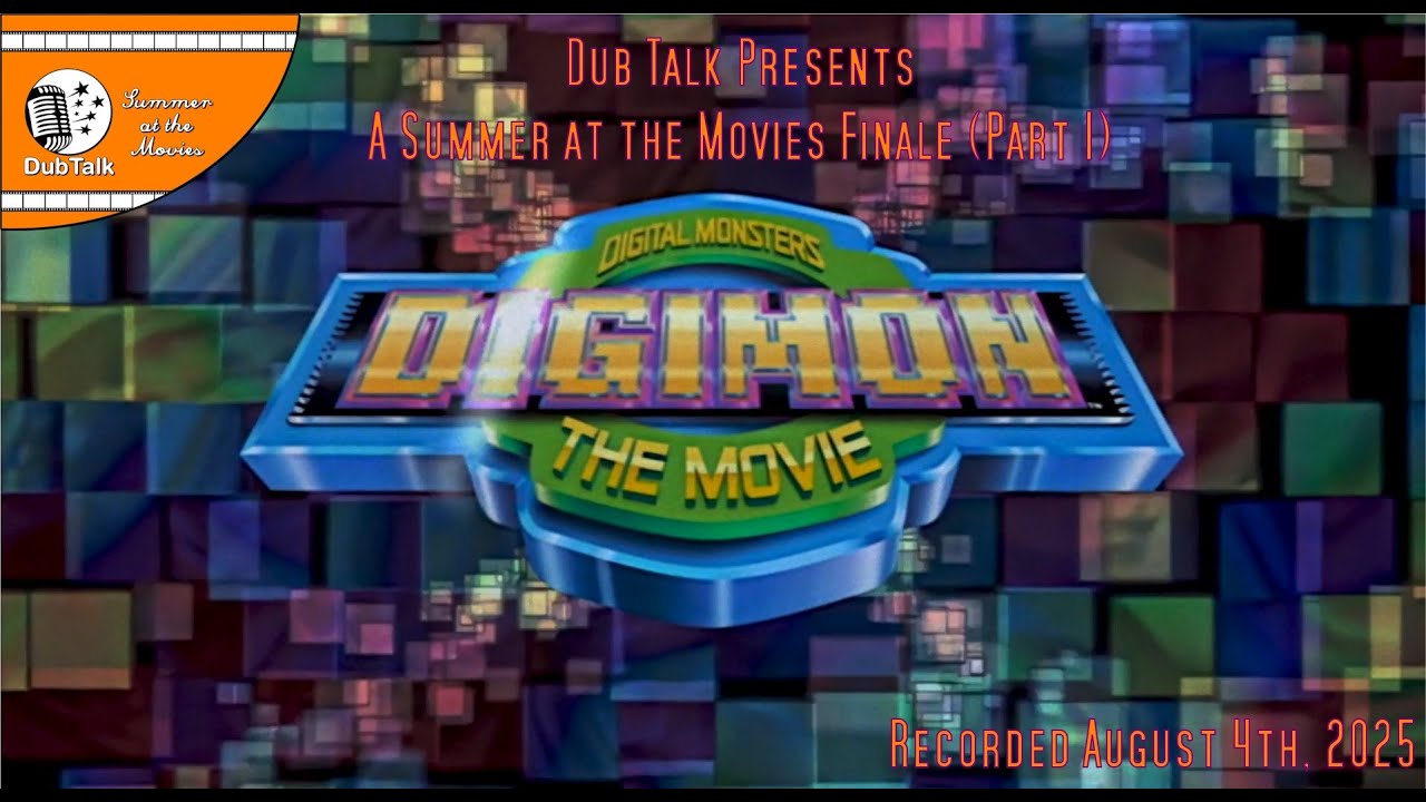 Dub Talk Presents: Summer at the Movies S9 Finale (Part 1) - Digimon the Movie