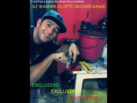Dj wagner Cd OPTI Cruiser Dance Exclusivo Com Link pra Download