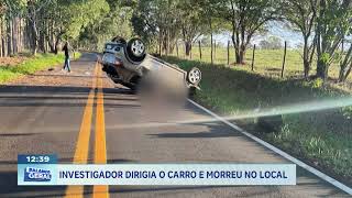 Capotamento fatal em Botucatu: investigador dirigia o carro e morreu no local