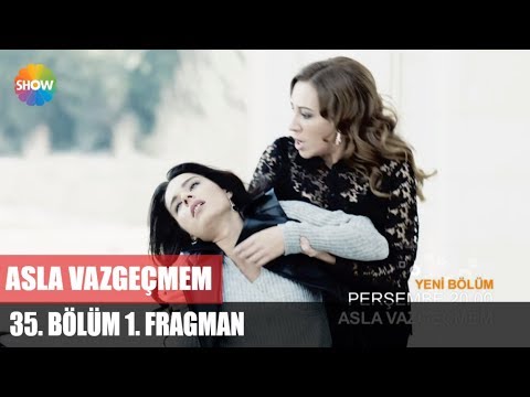 Asla Vazgeçmem 35. bölüm fragmanı                                                                                                                                                                                                                         