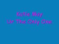 Katie May- Ur The Only One