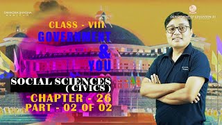 Class VIII Social Science (Civics) Chapter 26: Government and you (Part 2 of 2)