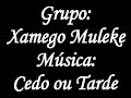 cedo ou tarde    grupo xamego muleke  
