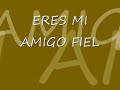 ERES MI AMIGO FIEL