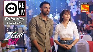 Weekly ReLIV - Ziddi Dil Maane Na - Episodes 175 t