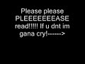 PLEEEEEEASE HELP ME!!!!!!!!!!!!!(MOST IMPORTANT VID IVE EVR)