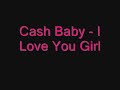 Cash Baby - I Love You Girl