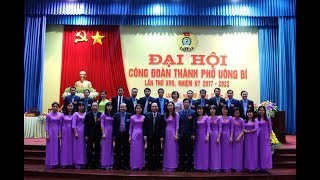 Đại hội Công đoàn thành phố Uông Bí lần thứ 17