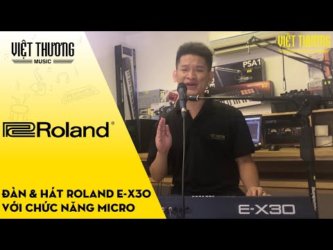 Thử vừa đàn vừa hát trên Roland E-X30 với chức năng micro