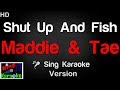 🎤 Maddie And Tae - Shut Up And Fish (Karaoke Ve