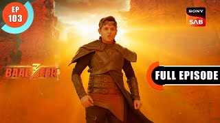 Baalveer Ka Aag Se Samna  Baalveer S3  Ep 103  Ful