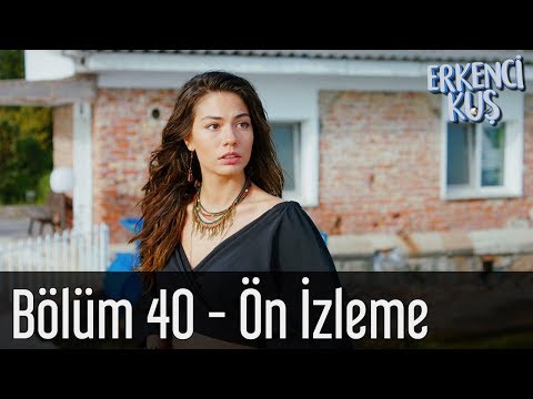 Erkenci Kuş 40. Bölüm Önizleme                                                                                                                                                                                                                            