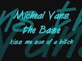 ?Micheal Vans the Base- Kiss me son of a bitch? ?Micheal Vans the Base- Kiss me son of a bitch?