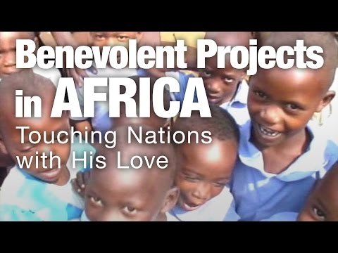 Benevolent Projects in Africa - Touching Nations with His Love