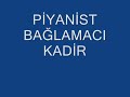 kadir piyanist ba�lamac�