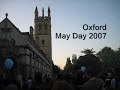 every year on the morning of may 1st, oxford greets the arrival of summer with music, dancing, singing and not a small amount of student antics.  this is a compilation of moments from may morning 2007.

you hear magdalen college choir (singing from the tower at 6am) and st johns college choir (singing madrigals in the front quad at 7am)

all sound & music was recorded live on my little camera, so i apologise for the quality.