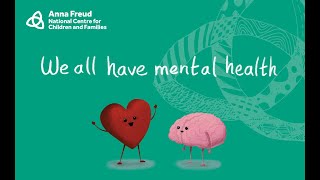 Examples that we all have mental health -Anna Freud Centre for Families