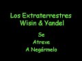 Los Extraterrestres Wisin Y Yandel - Se Atreve A Negarlo